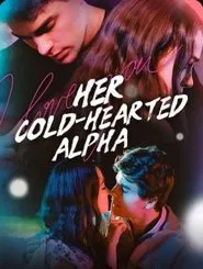 Her Cold-Hearted Alpha movie poster