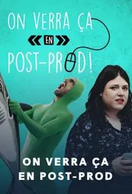 On verra ça en post-prod tv show poster
