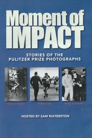Moment of Impact: Stories of the Pulitzer Prize Photographs movie poster
