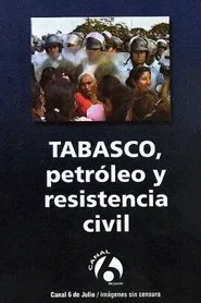 Tabasco: Petróleo y resistencia civil movie poster