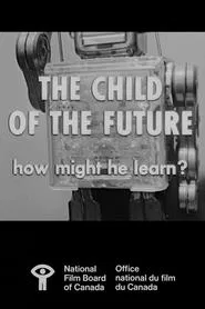 The Child of the Future: How Might He Learn? movie poster