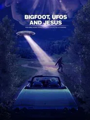 Bigfoot, UFOs and Jesus movie poster