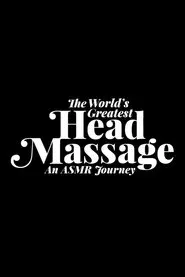 The World's Greatest Head Massage: An ASMR Journey movie poster