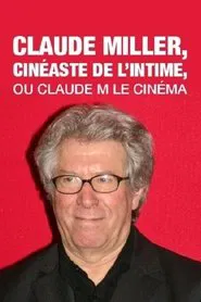 Claude Miller, cinéaste de l'intime, ou Claude M le cinéma movie poster