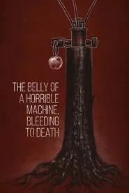 The Belly of a Horrible Machine, Bleeding to Death movie poster