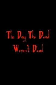 The Day The Dead Weren't Dead movie poster