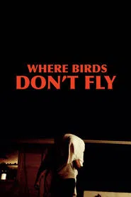 Where Birds Don't Fly movie poster