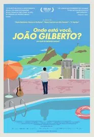 Poster do filme Onde Está Você, João Gilberto?