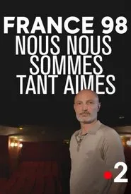 Poster do filme France 98 : Nous nous sommes tant aimés