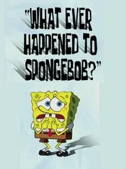 Poster do filme What Ever Happened to SpongeBob?