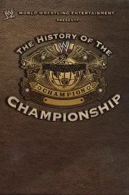WWE: The History Of The WWE Championship movie poster