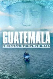 Poster do filme Guatemala: Coração do Mundo Maia