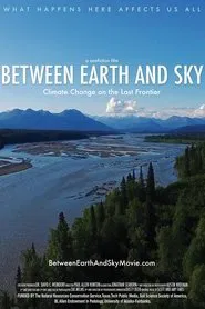 Between Earth and Sky: Climate Change on the Last Frontier movie poster
