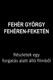 Fehér György: Fehéren-feketén movie poster