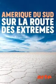 Amérique du sud, sur la route des extrêmes tv show poster