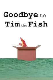 Goodbye to Tim the Fish - Almost a Movie movie poster