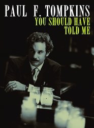 Paul F. Tompkins: You Should Have Told Me movie poster