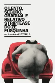 O Lento, Seguro, Gradual e Relativo Strip-tease do Zé Fusquinha movie poster