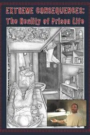 Extreme Consequences: The Reality of Prison Life movie poster