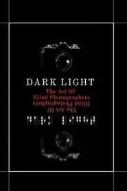 Dark Light: The Art of Blind Photographers movie poster