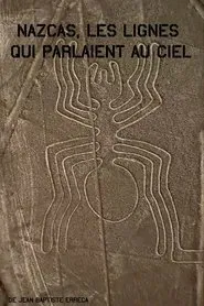 Nazcas, les lignes qui parlaient au ciel movie poster
