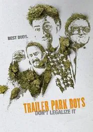 Trailer Park Boys: Don't Legalize It movie poster