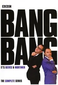 Bang, Bang, It's Reeves and Mortimer tv show poster
