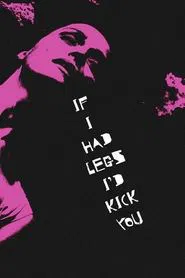 If I Had Legs I’d Kick You movie poster