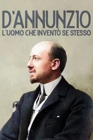 D'Annunzio: l'uomo che inventò se stesso movie poster