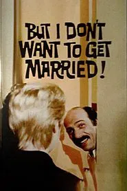 But I Don't Want to Get Married! movie poster