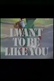 I Want to Be Like You movie poster