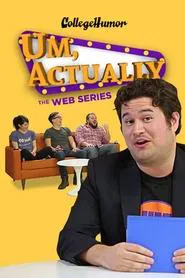 Um, Actually: The Web Series tv show poster