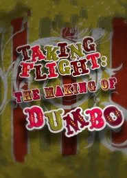Taking Flight: The Making of Dumbo movie poster