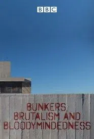 Bunkers Brutalism and Bloodymindedness tv show poster