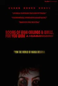 Rooms of High Ceilings & Walls, For You Were a Hummingbird. movie poster