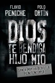 Poster do filme Dios te bendiga hijo mío: Santa Marta Acatitla Penitenciaria