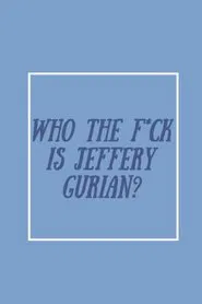 Who The F*ck Is Jeffrey Gurian? movie poster
