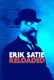 Eric Satie: Reloaded movie poster
