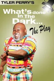 Tyler Perry's What's Done In The Dark - The Play movie poster