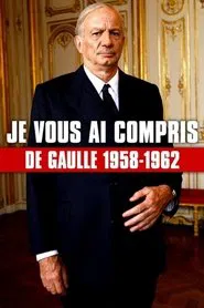 Je vous ai compris : De Gaulle, 1958-1962 movie poster