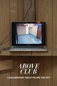 Above Club: A documentary about We Are The City movie poster