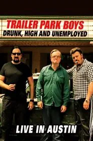 Trailer Park Boys: Drunk, High and Unemployed: Live In Austin movie poster