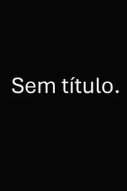 Sem título. movie poster