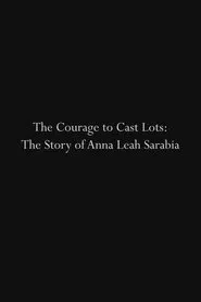 The Courage to Cast Lots: The Story of Anna Leah Sarabia movie poster