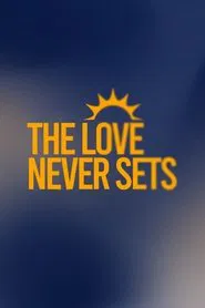 The Love Never Sets tv show poster