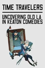 Time Travelers: Uncovering Old LA in Keaton Comedies movie poster