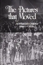 The Pictures That Moved: Australian Cinema 1896-1920 movie poster