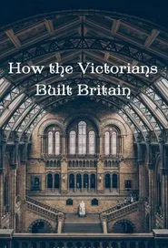 How the Victorians Built Britain tv show poster