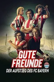 Gute Freunde - Der Aufstieg des FC Bayern tv show poster