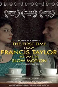 The First Time I Saw Francis Taylor He Was in Slow Motion movie poster